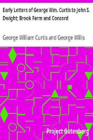 [Gutenberg 8222] • Early Letters of George Wm. Curtis to John S. Dwight; Brook Farm and Concord